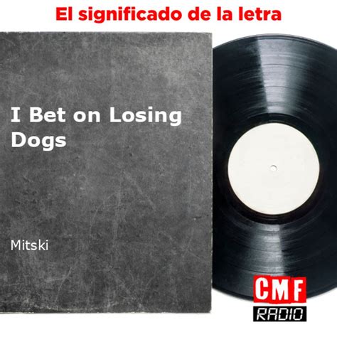 i bet on losing dogs significado - i bet on losing dogs tradução